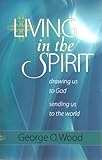 Living in the Spirit: Drawing Us to God, Sending Us to the World