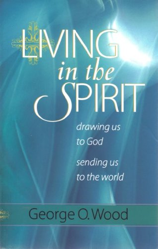 Living in the Spirit: Drawing Us to God, Sending Us to the World
