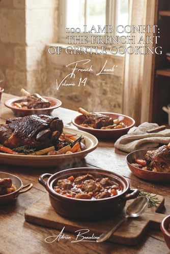 100 Lamb Confit: The French art of gentle cooking: Confit shoulder, melting shanks... when time creates the taste (Red Meat Series (23 books) - "French Lamb" Sub-series (7 books))