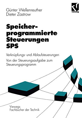 Preisvergleich Produktbild Speicherprogrammierte Steuerungen SPS: Verknüpfungs- und Ablaufsteuerungen Von der Steuerungsaufgabe zum Steuerprogramm (Viewegs Fachbücher der Technik)