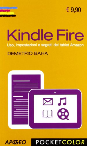 Kindle Fire. Uso, impostazioni e segreti del tablet Amazon (Pocket color)