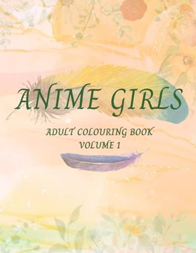 ANIME GIRLS(VOLUME 1): An Adult Coloring Book for Anti-stress, Fun and Relaxation