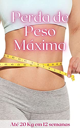 Perda de Peso Máxima: Até 20 Kg em 12 semanas