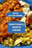 KÜCHE AUS DER KARIBIK: Traditionelle Rezepte Karibik - Karibische Spezialitäten - Authentische karibische Küche
