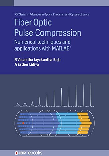 Fibre Optic Pulse Compression: Numerical Techniques and Applications With Matlab® (Iph, 9) view 2