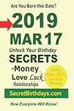  Born 2019 Mar 17? Your Birthday Secrets to Money, Love Relationships Luck: Fortune Telling Self-Help: Numerology, Horoscope, Astrology, Zodiac, Destiny Science, Metaphysics