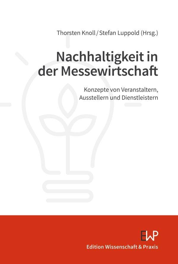 Nachhaltigkeit in der Messewirtschaft: Konzepte von Veranstaltern, Ausstellern und Dienstleistern
