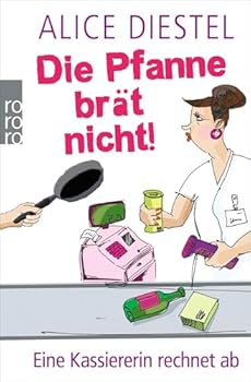 Paperback Die Pfanne brät nicht!: Eine Kassiererin rechnet ab [German] Book