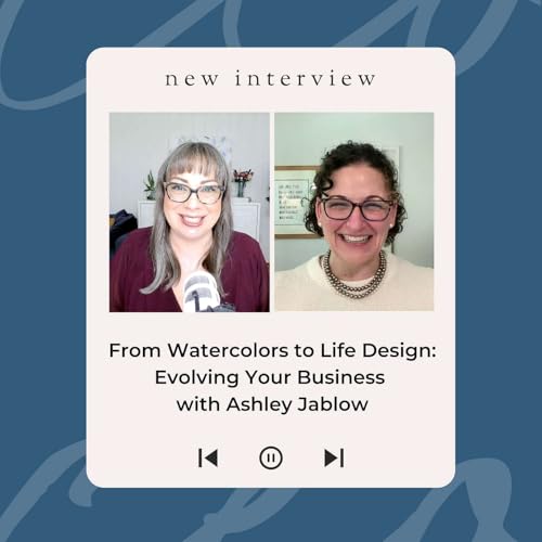 From Watercolors to Life Design: Evolving Your Business with Ashley Jablow Podcast Por arte de portada