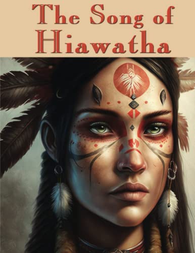 The Song Of Hiawatha: Complete And Unabridged