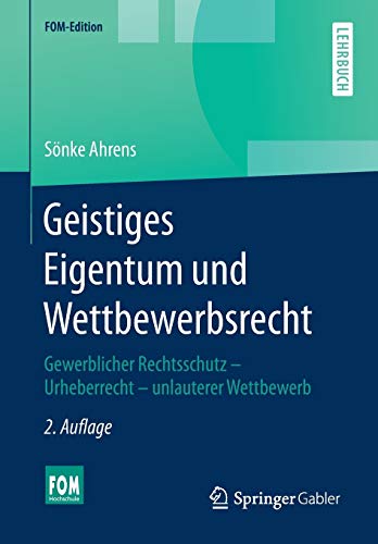 Geistiges Eigentum und Wettbewerbsrecht: Gewerblicher Rechtsschutz – Urheberrecht – unlauterer W Geistiges Eigentum und Wettbewerbsrecht: Gewerblicher Rechtsschutz – Urheberrecht – unlauterer W