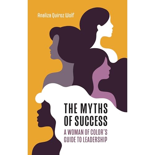 The Myths of Success: A Woman of Color's Guide to Leadership by Analiza Wolf episode artwork