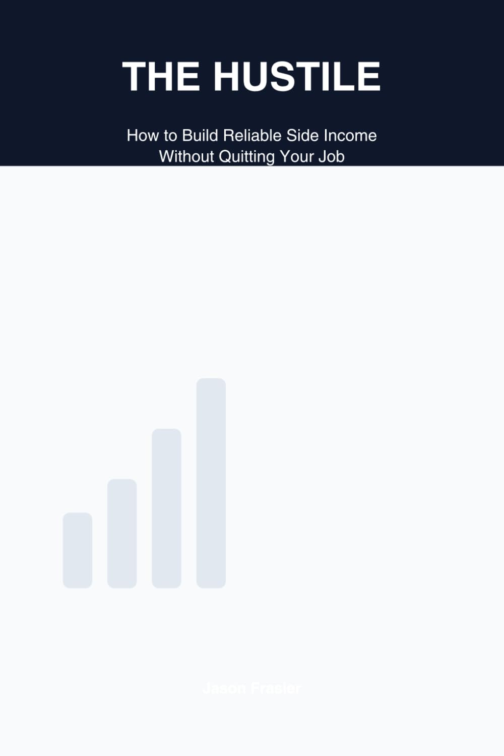 The Hustile: How to Build Reliable Side Income Without Quitting Your Job