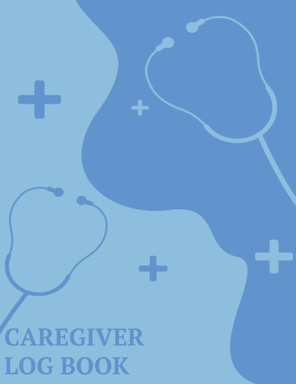 Caregiver Log Book: Keep Of The Daily Care Of An Elderly Person Who Needs Additional Or Monitored Care