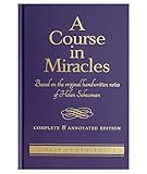 A COURSE IN MIRACLES: Based On The Original Handwritten Notes Of Helen Schucman--Complete & Annotated Edition