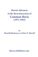 Recent Advances in the Reconstruction of Common Slavic (1971-1982) 0893571164 Book Cover