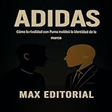 Adidas: Cómo la rivalidad con Puma moldeó la identidad de la marca. (GRANDES MARCAS (Aprendiendo Hacia el Éxito)) (Spanish Edition)