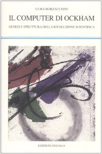 Il computer di Ockham. Genesi e struttura della