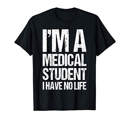 Im A Medical Student I Have No Life Shirt College Men Women Maglietta