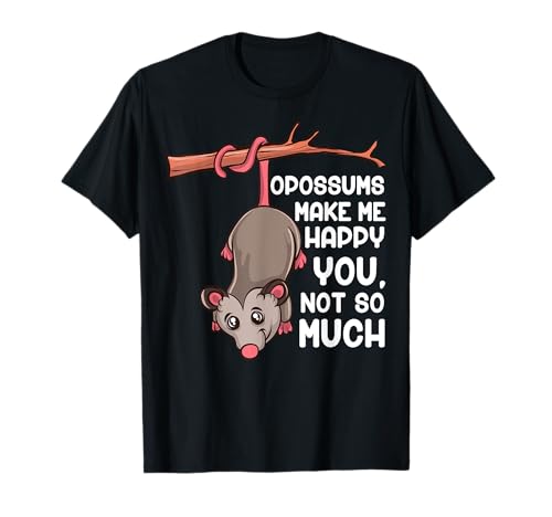 Opossums Make Me Happy You Not So Funny Opossum Camiseta