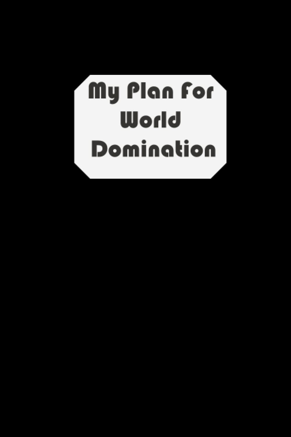 My Plan For World Domination notebook: Gag Coworker Gift Funny Office Notebooks, 6x9, 120 pages