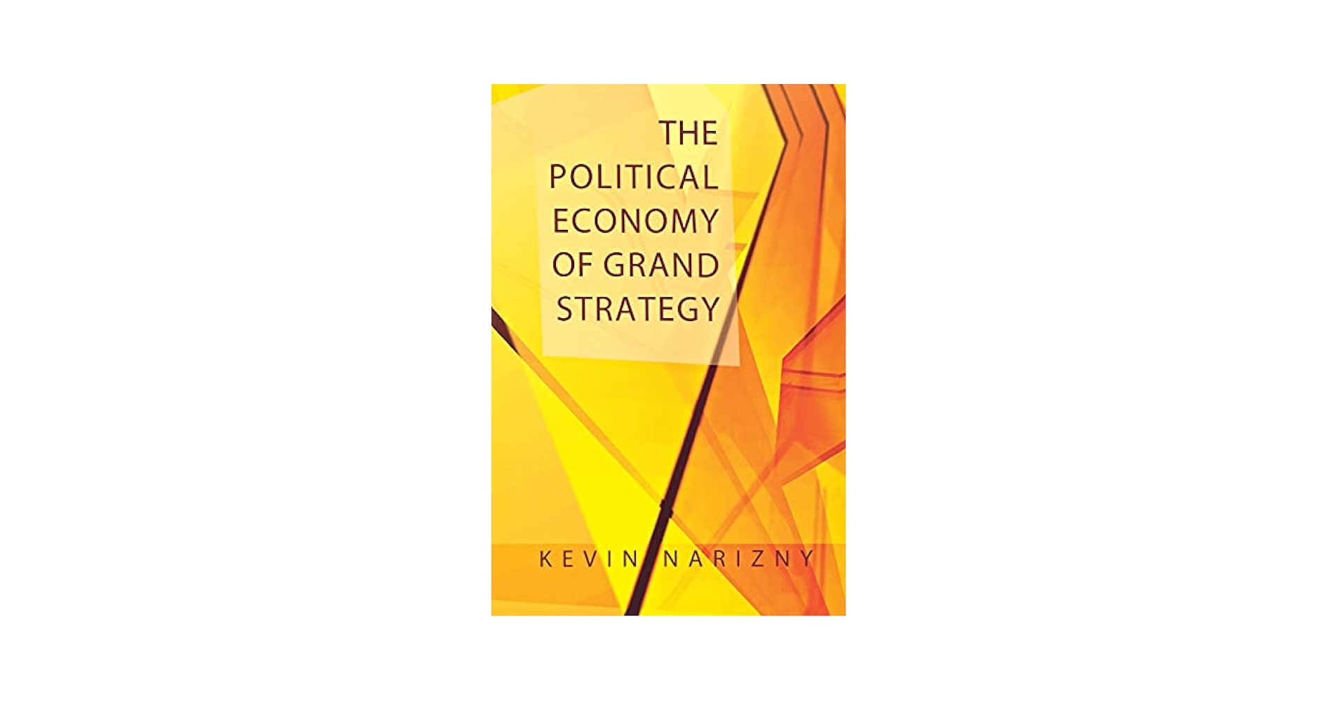 The Political Economy of Grand Strategy: Narizny, Kevin