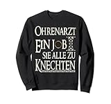 Ohrenarzt ein Job sie zu Knechten Lustiges Sweatshirt