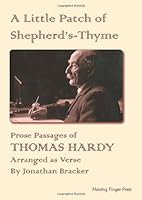 Prose Passages Of Thomas Hardy Arranged As Verse: A Little Patch Of Shepherd's Thyme 0977421422 Book Cover