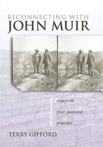 Reconnecting With John Muir: Essays in Postpastoral Practice: Essays in Post-pastoral Practice