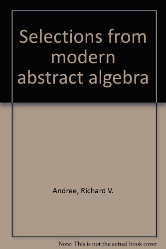 Selections from modern abstract algebra B0006AVG3O Book Cover