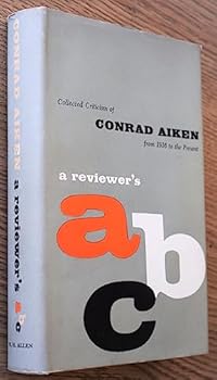 A Reviewer's ABC: Collected Criticism of Conrad Aiken from 1916 to the present