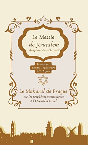 Le Messie de Jérusalem, abrégé du Netza'h Israel: 1578 commentaire sur l'Eternité d'Israël et les prophéties messianiques. (French Edition)