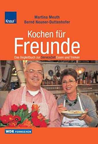 Kochen für Freunde: Das WDR-Begleitbuch zur ServiceZeit Essen und Trinken Kochen für Freunde: Das WDR-Begleitbuch zur ServiceZeit Essen und Trinken