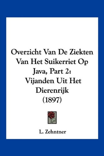 Overzicht Van De Ziekten Van Het Suikerriet Op Java, Part 2: Vijanden Uit Het Dierenrijk (1897)