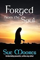 Forged from the Soul: A true life story. Soul searching and unlike any other 0995693218 Book Cover