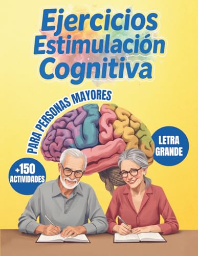 Ejercicios Estimulación Cognitiva Personas Mayores: +150 Ejercicios Prácticos con Letra Grande para Mantener la Mente Activa, Mejorar la Memoria y ... el Deterioro Cognitivo en Personas Mayores