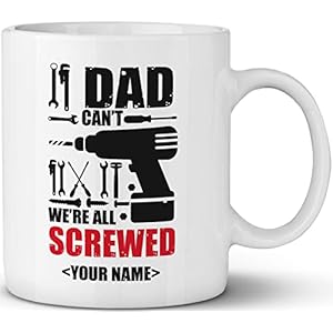 Personalized Dad Coffee Mug Add Your Custom Text – If Dad Can’t Fix It We’re All Screwed Ceramic Cup – Top Birthday…