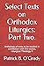 Select Texts, Part Two. Orthodox Christian Liturgics: anthology of texts for the course, Liturgical Theology II, in Antiochian House of Studies