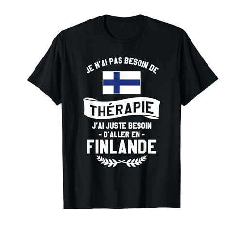 J'ai Juste Besoin D'Aller En Finlande Vacances T-Shirt