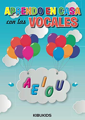 Aprendo en Casa con las VOCALES: KIBUKIDS Libros para niños (APRENDO EN CASA | Learn at Home | KIBUKIDS) (Spanish Edition)