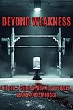 BEYOND WEAKNESS: The GenZ Guide On How To Get Bigger, Leaner And Stronger