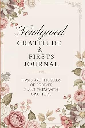 Newlywed Gratitude & Firsts Journal: A Couple’s Love Journaling for Fostering Meaningful Conversation and Connection with Over 180 Prompts