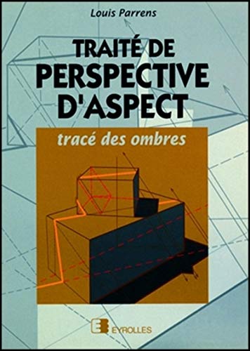 Traité de perspective d'aspect : Tracé des ombres Traité de perspective d'aspect : Tracé des ombres