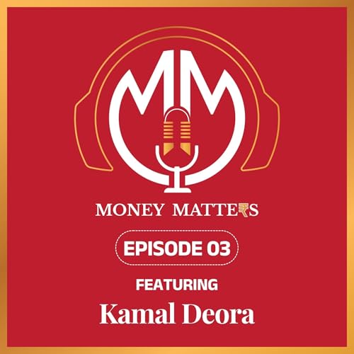 Money Matters | Episode 03 | Featuring Kamal Deora