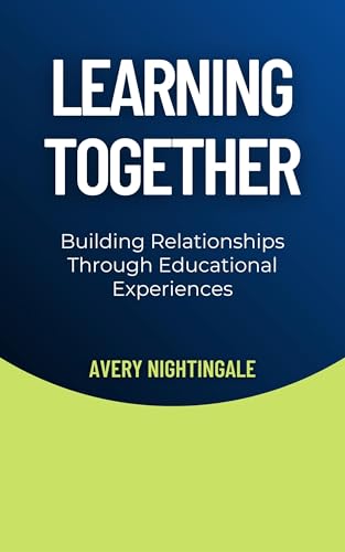Learning Together: Building Relationships Throu... B0DXRW45QR Book Cover