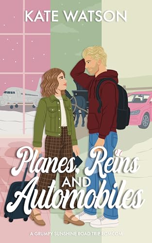 Planes, Reins, and Automobiles: A Grumpy Sunshine Road Trip Romcom (Catching Feelings Book 2)