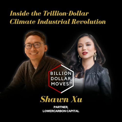 Inside the Trillion-Dollar Climate Industrial Revolution w/ Shawn Xu, Lowercarbon Capital