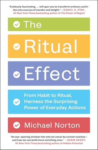 The Ritual Effect: From Habit to Ritual, Harness the Surprising Power of Everyday Actions