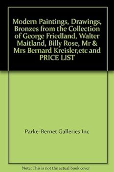 Modern Paintings, Drawings, Bronzes from the Collection of George Friedland, Walter Maitland, Billy Rose, Mr & Mrs Bernard Kreisler,etc and PRICE LIST