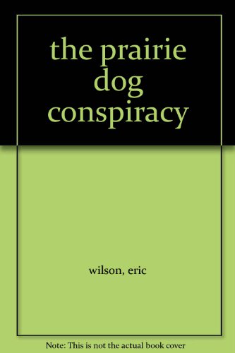 the prairie dog conspiracy 0002237539 Book Cover